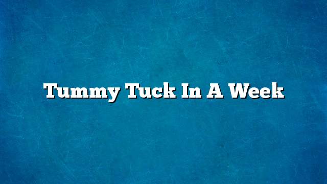 Tummy tuck in a week