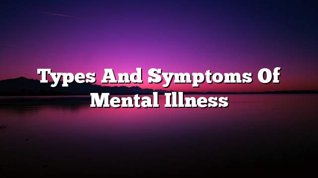 Types and symptoms of mental illness