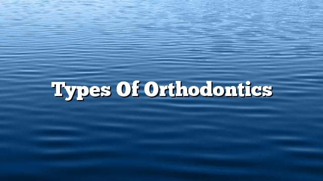 Types of orthodontics