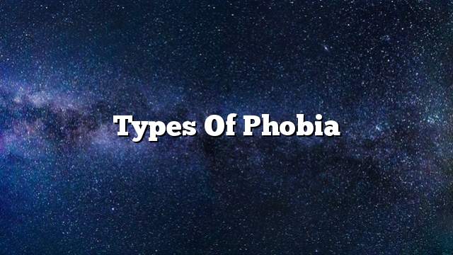 Types of phobia