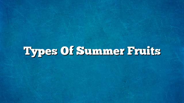 Types of summer fruits