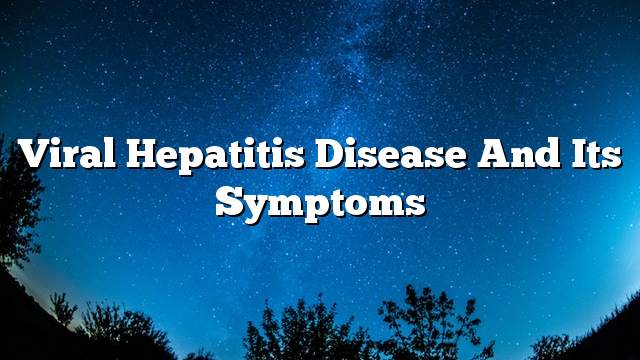 Viral hepatitis disease and its symptoms