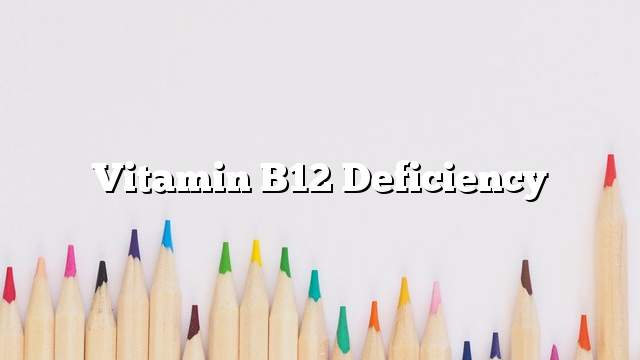 Vitamin B12 deficiency