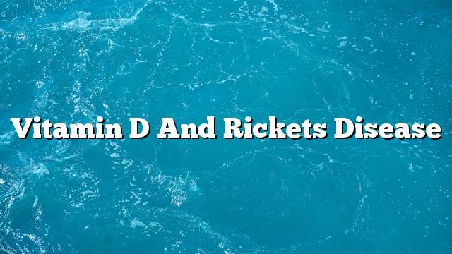 Vitamin D and rickets disease