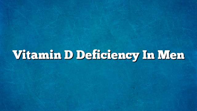 Vitamin D deficiency in men