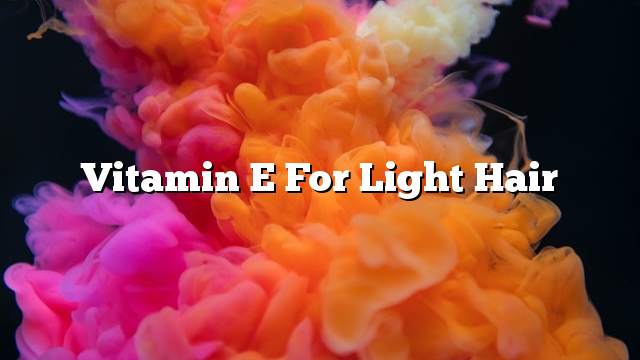 Vitamin E for light hair