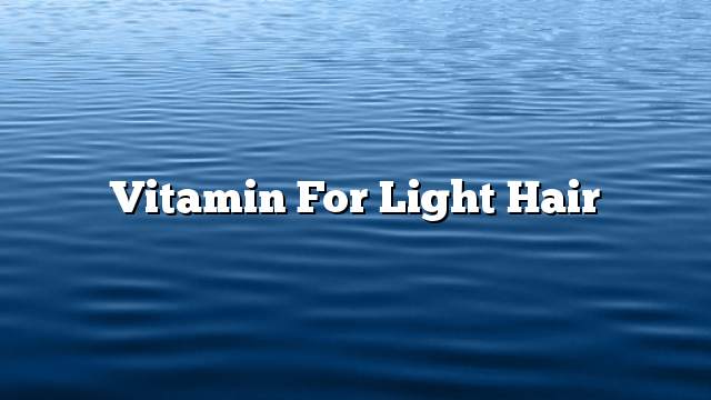 Vitamin for light hair