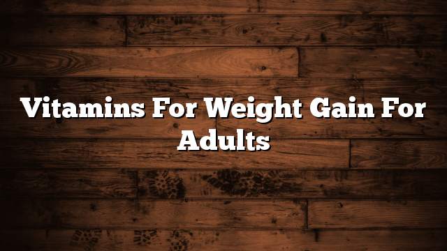 Vitamins for weight gain for adults