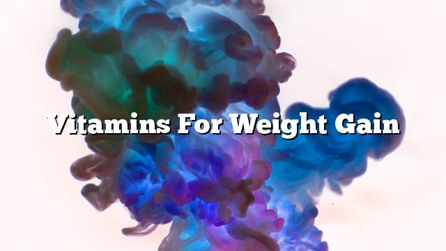 Vitamins for weight gain