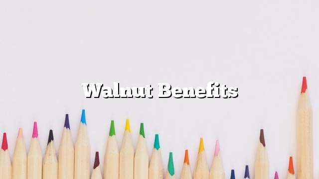 Walnut benefits