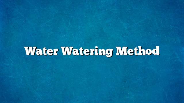 Water Watering Method