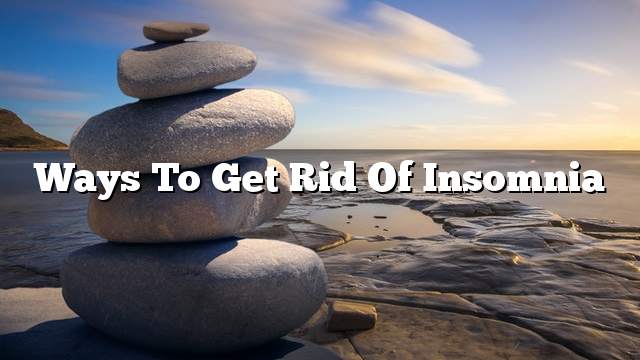 Ways to get rid of insomnia