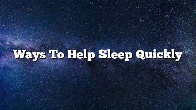 Ways to help sleep quickly