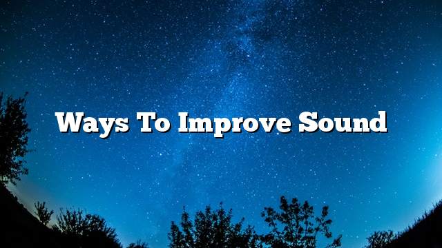 Ways to improve sound