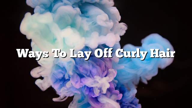 Ways to lay off curly hair