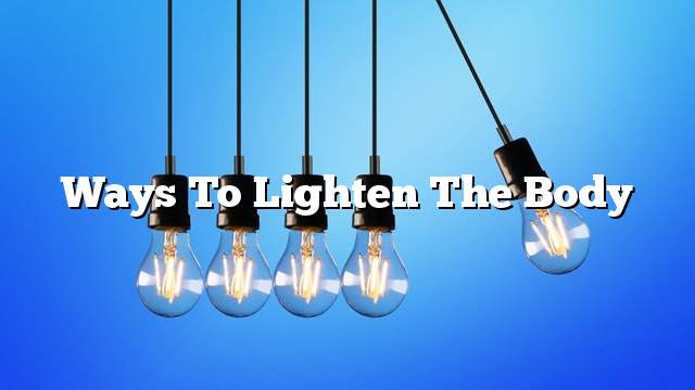 Ways to lighten the body