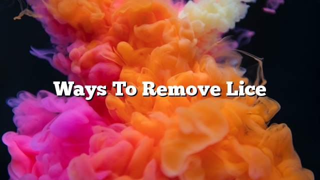 Ways to remove lice