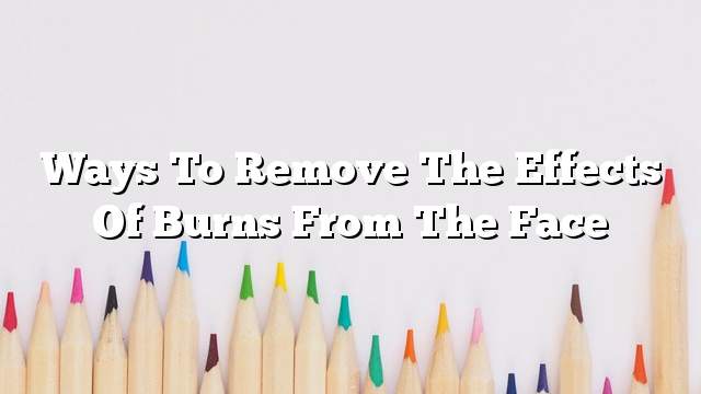 Ways to remove the effects of burns from the face