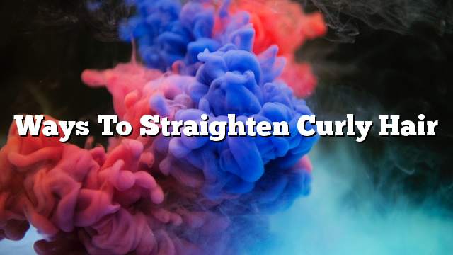 Ways to straighten curly hair