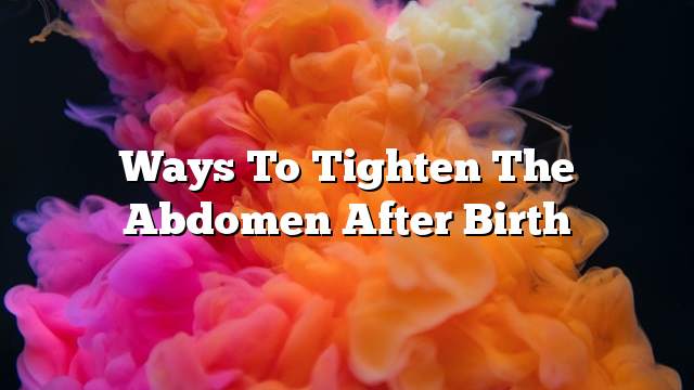 Ways to tighten the abdomen after birth