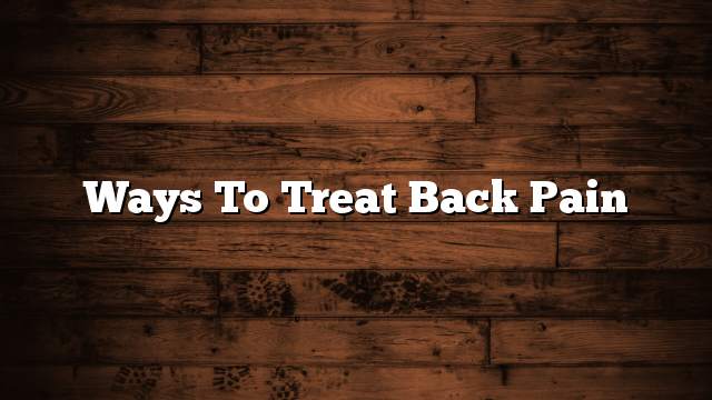 Ways to treat back pain