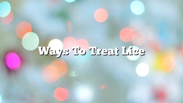 Ways to treat lice