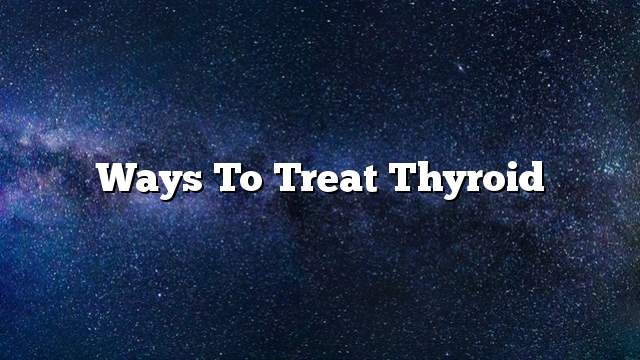 Ways to treat thyroid