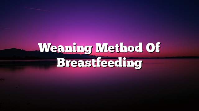 Weaning method of breastfeeding