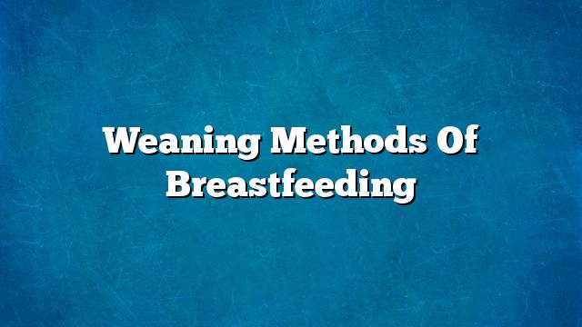 Weaning methods of breastfeeding