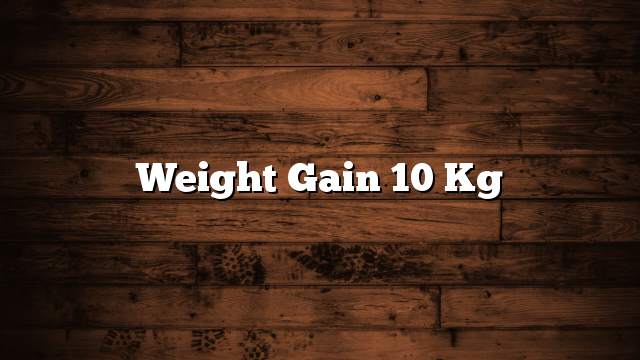 Weight gain 10 kg