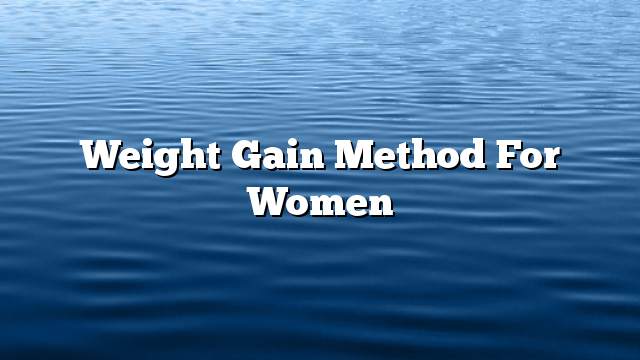 Weight gain method for women