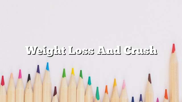 Weight Loss and Crush