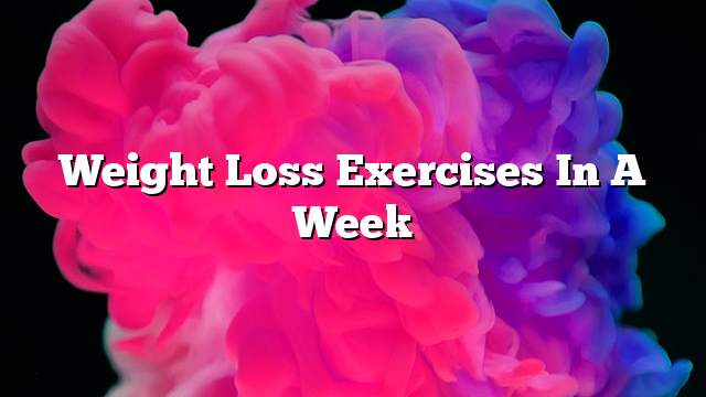 Weight loss exercises in a week