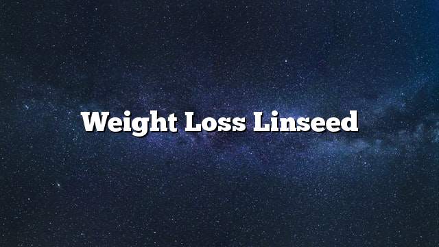 Weight loss linseed