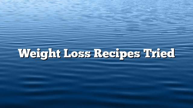 Weight loss recipes tried