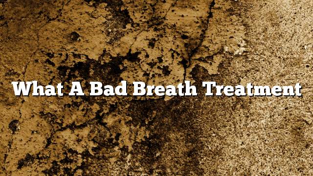 What a bad breath treatment