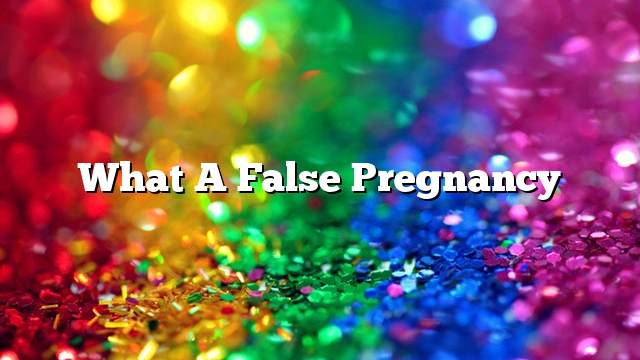 What a false pregnancy