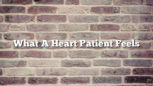 What a heart patient feels