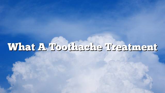 What a toothache treatment