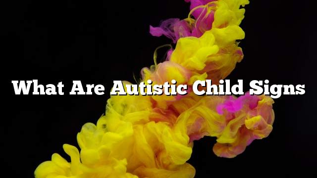 What Are Autistic Child Signs