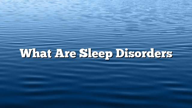 What are sleep disorders