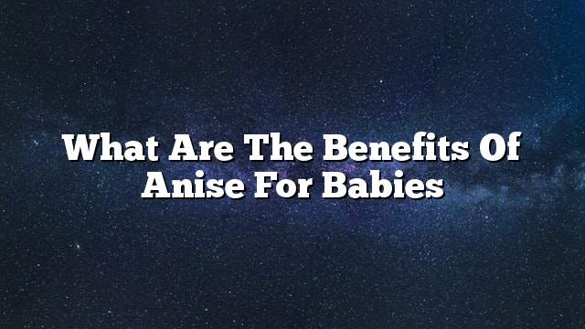 What are the benefits of anise for babies