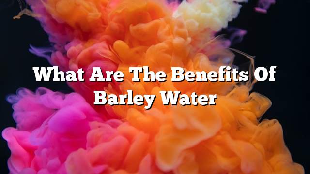 What are the benefits of barley water