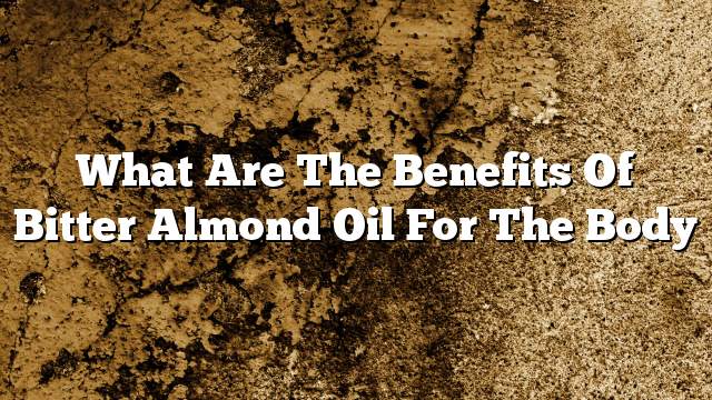 What are the benefits of bitter almond oil for the body