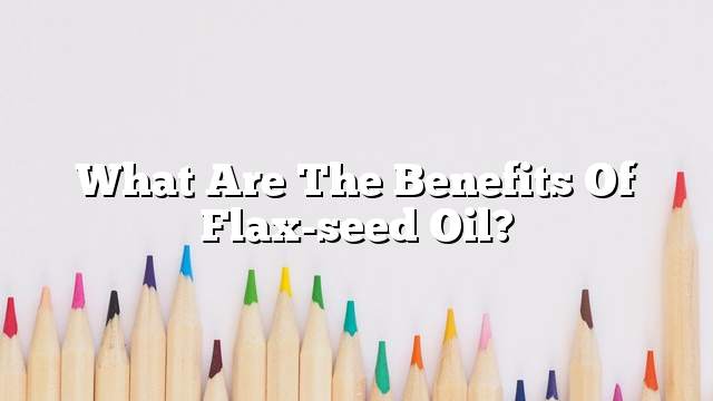 What are the benefits of flax-seed oil?
