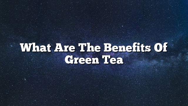 What are the benefits of green tea