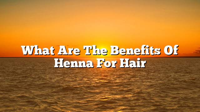 What are the benefits of henna for hair