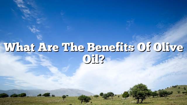 What are the benefits of olive oil?