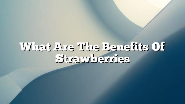 What are the benefits of strawberries