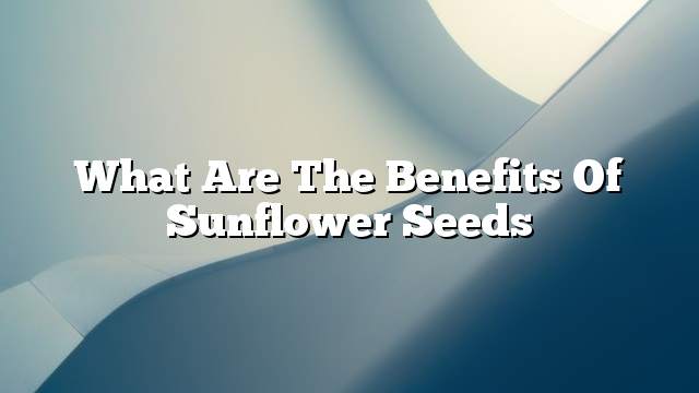 What are the benefits of sunflower seeds